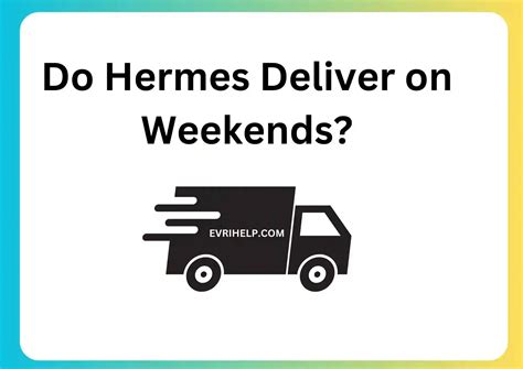 do hermes deliver on saturdays|are hermes delivering today.